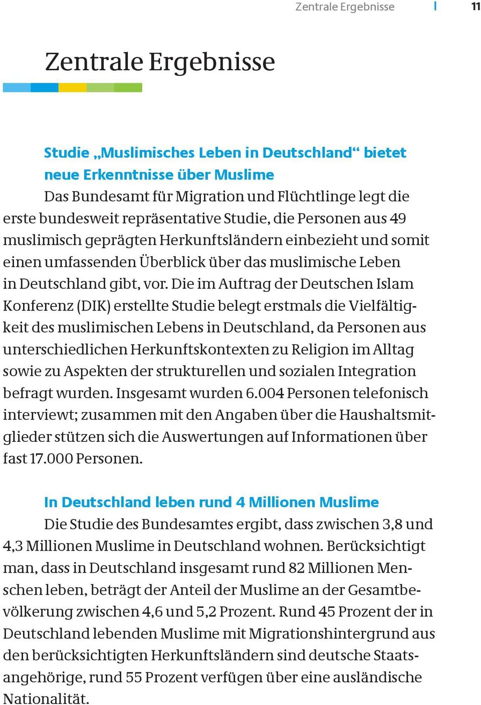 Die im Auftrag der Deutschen Islam Konferenz (DIK) erstellte Studie belegt erstmals die Vielfältigkeit des muslimischen Lebens in Deutschland, da Personen aus unterschiedlichen Herkunftskontexten zu