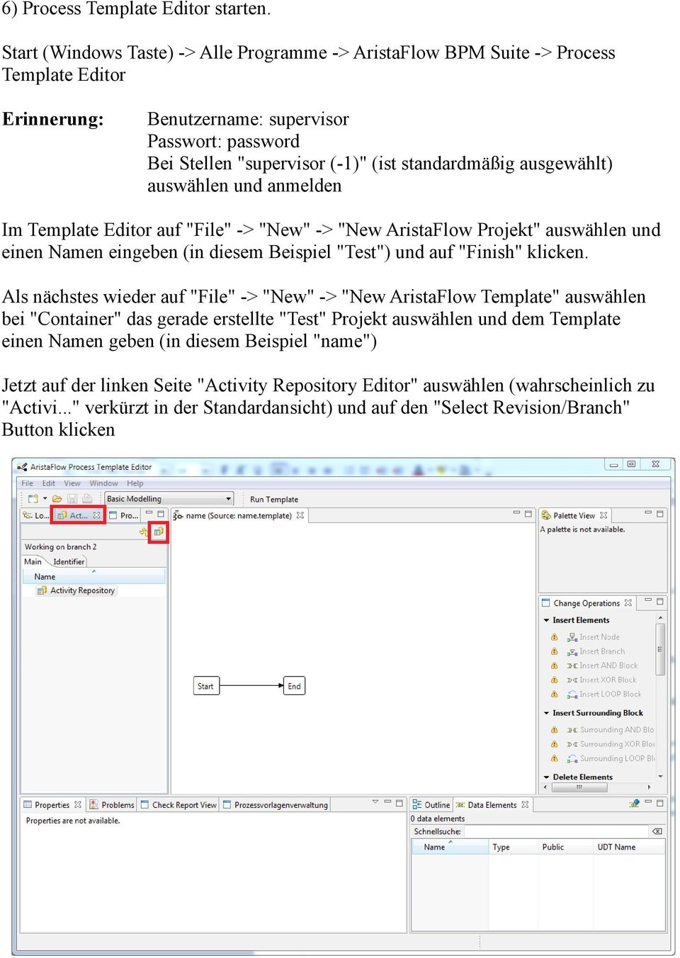 ausgewählt) auswählen und anmelden Im Template Editor auf "File" -> "New" -> "New AristaFlow Projekt" auswählen und einen Namen eingeben (in diesem Beispiel "Test") und auf "Finish" klicken.