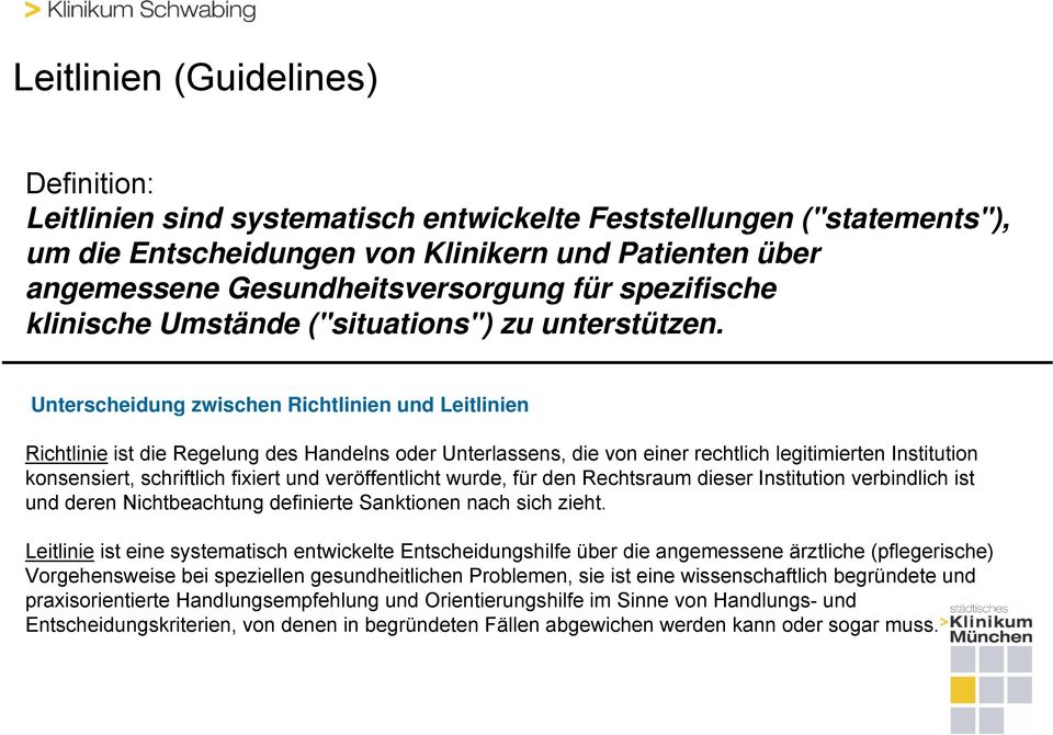 Unterscheidung zwischen Richtlinien und Leitlinien Richtlinie ist die Regelung des Handelns oder Unterlassens, die von einer rechtlich legitimierten Institution konsensiert, schriftlich fixiert und