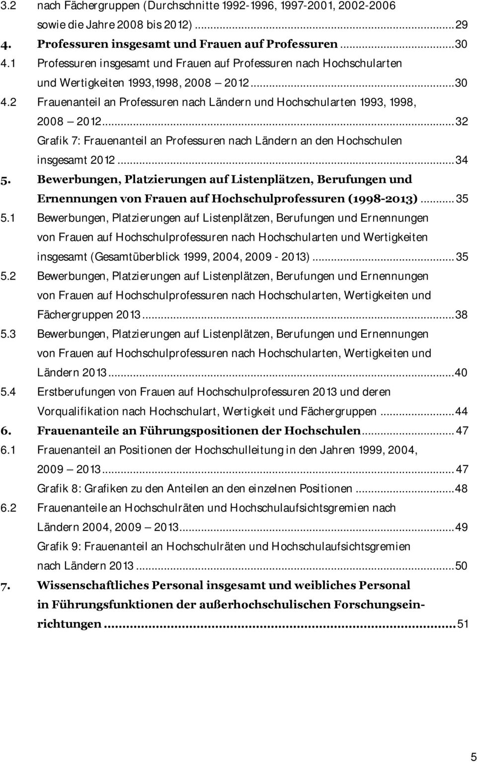 .. 32 Grafik 7: anteil an Professuren nach Ländern an den Hochschulen insgesamt 2012... 34 5.