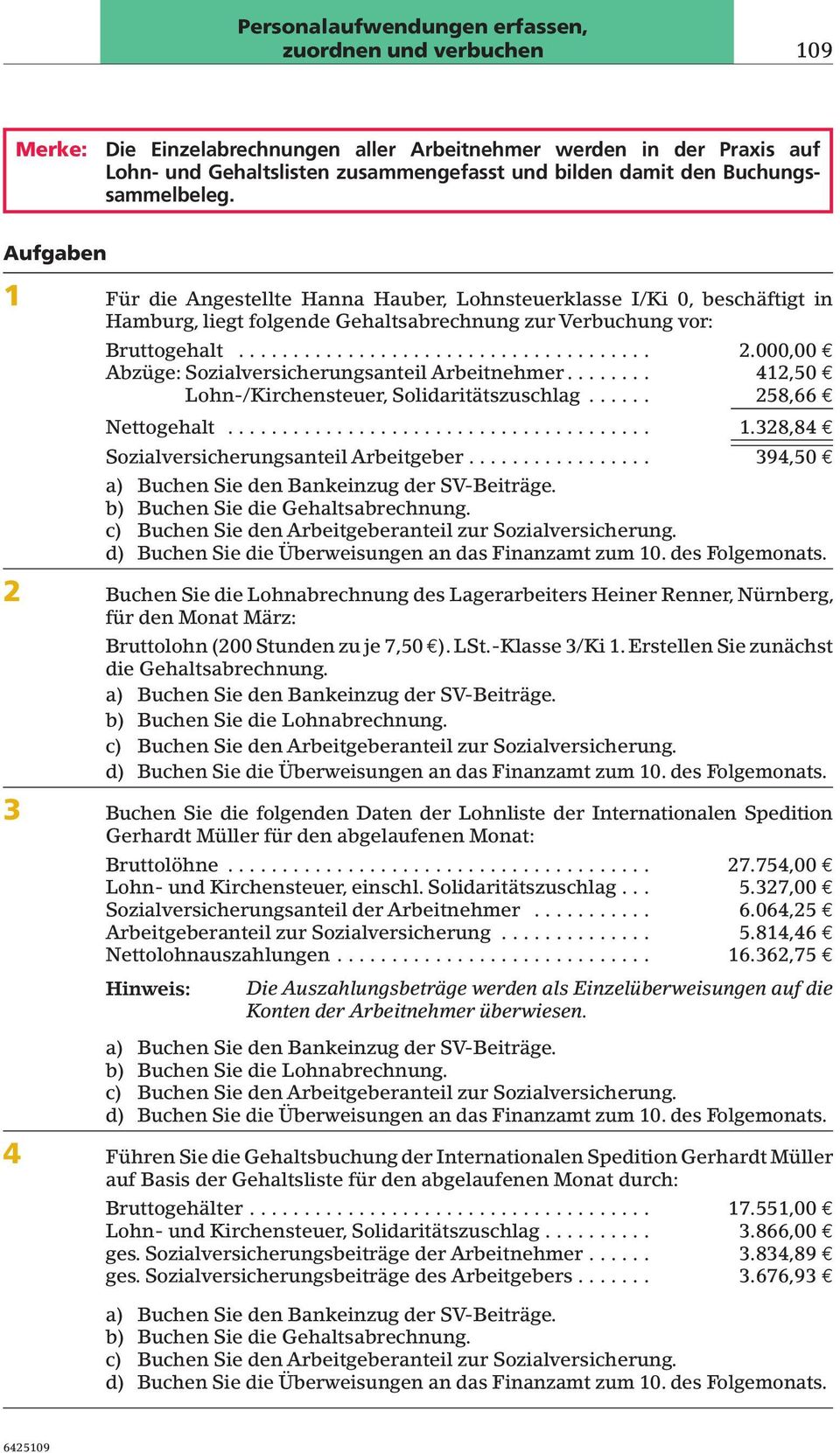 Aufgaben 1 Für die Angestellte Hanna Hauber, Lohnsteuerklasse I/Ki 0, beschäftigt in Hamburg,liegt folgende Gehaltsabrechnung zur erbuchung vor: Bruttogehalt... 2.