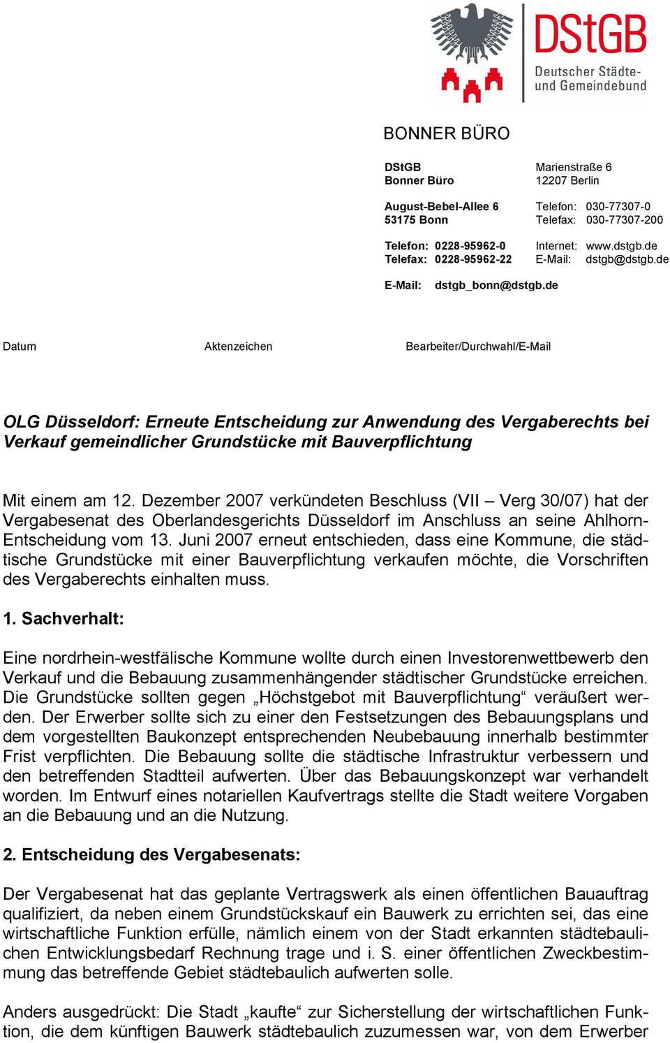 de Datum Aktenzeichen Bearbeiter/Durchwahl/E-Mail OLG Düsseldorf: Erneute Entscheidung zur Anwendung des Vergaberechts bei Verkauf gemeindlicher Grundstücke mit Bauverpflichtung Mit einem am 12.