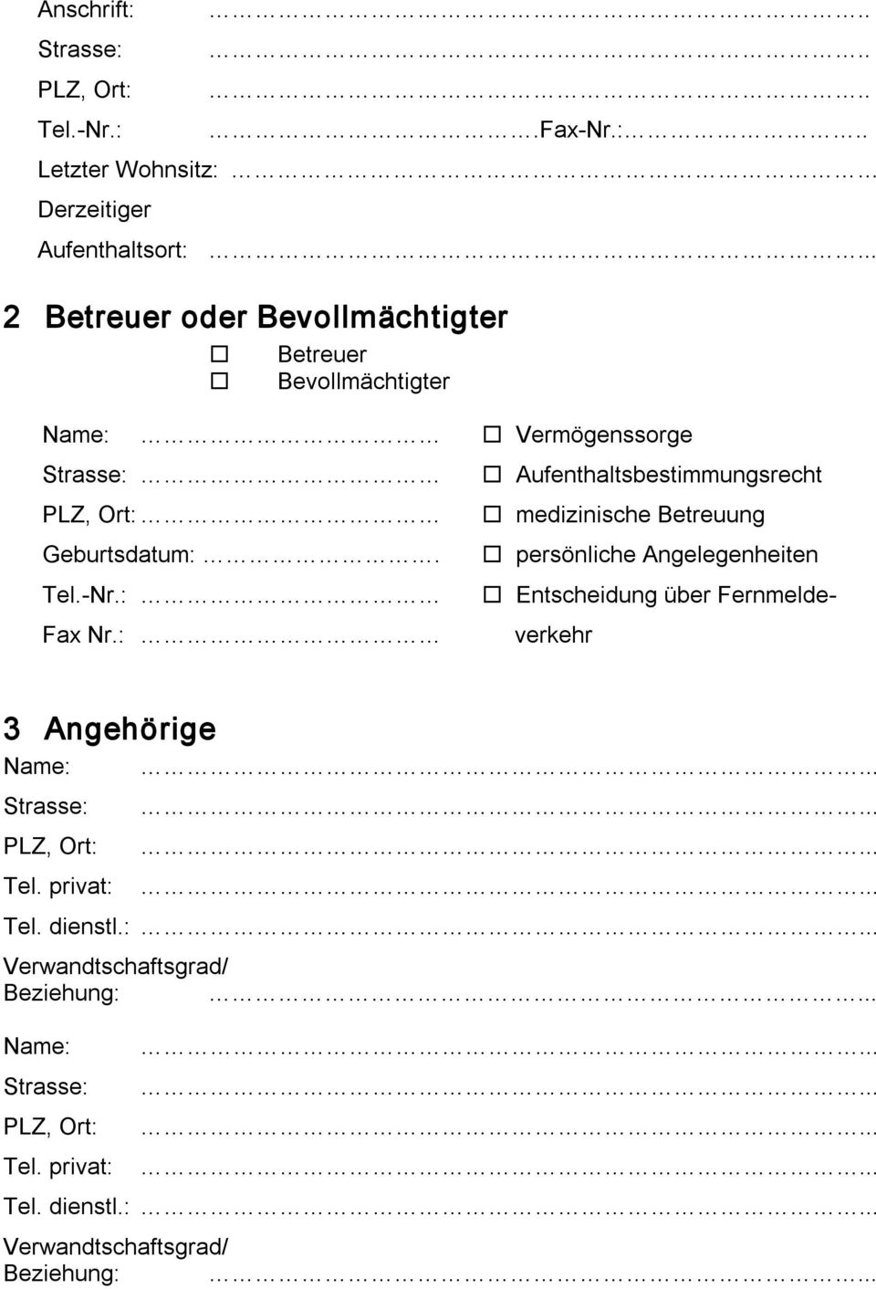 medizinische Betreuung Geburtsdatum:. persönliche Angelegenheiten Tel. Nr.: Entscheidung über Fernmelde Fax Nr.