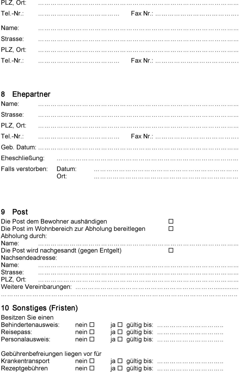 Name: Die Post wird nachgesandt (gegen Entgelt) Nachsendeadresse: Name: Weitere Vereinbarungen:.