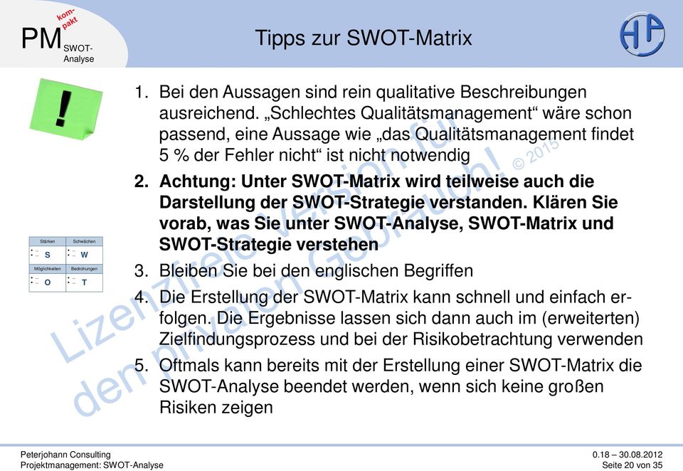 Achtung: Unter SWOT-Matrix wird teilweise auch die Darstellung der SWOT-Strategie verstanden. Klären Sie vorab, was Sie unter SWOT-, SWOT-Matrix und SWOT-Strategie verstehen 3.