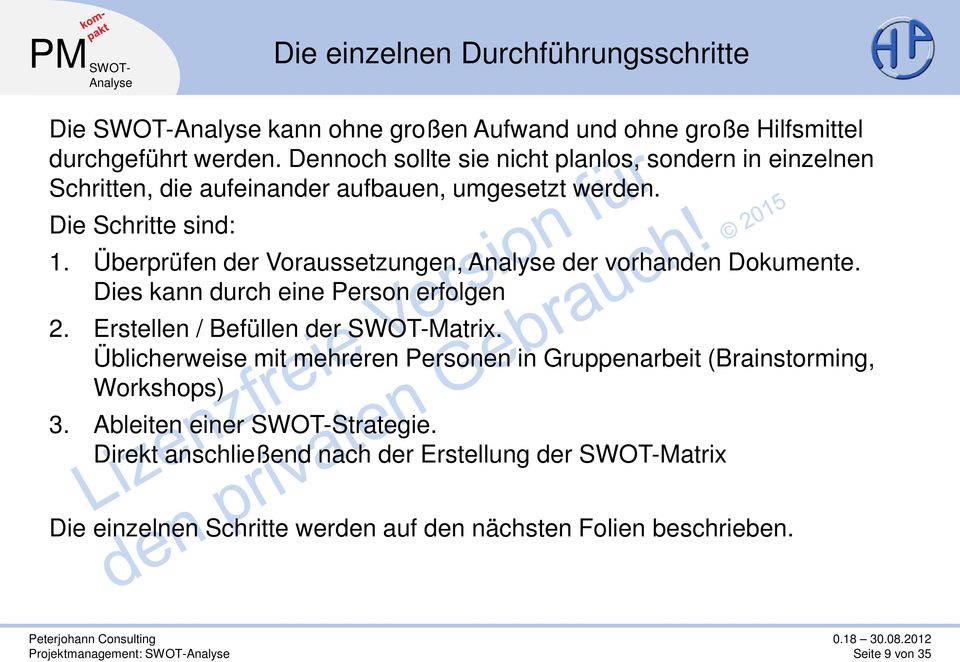 Überprüfen der Voraussetzungen, der vorhanden Dokumente. Dies kann durch eine Person erfolgen 2. Erstellen / Befüllen der SWOT-Matrix.