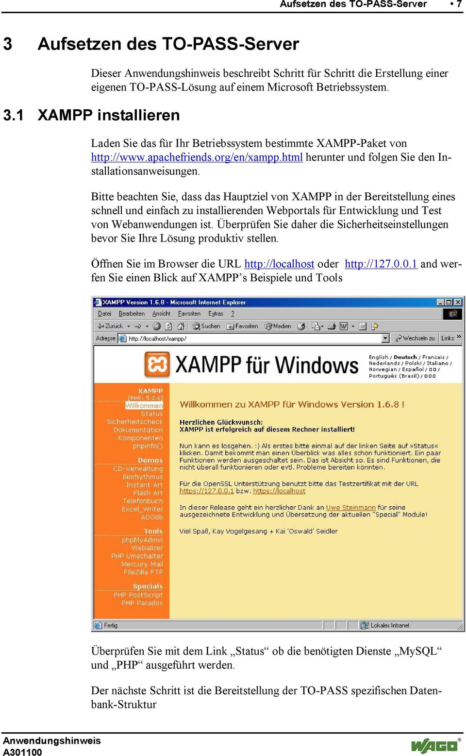 Bitte beachten Sie, dass das Hauptziel von XAMPP in der Bereitstellung eines schnell und einfach zu installierenden Webportals für Entwicklung und Test von Webanwendungen ist.