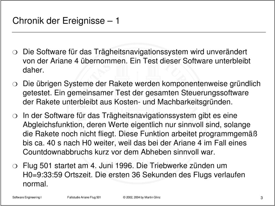 In der Software für das Trägheitsnavigationssystem gibt es eine Abgleichsfunktion, deren Werte eigentlich nur sinnvoll sind, solange die Rakete noch nicht fliegt.