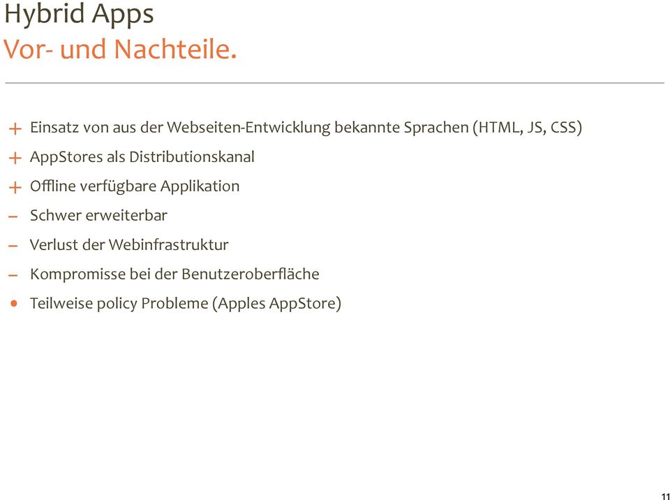 + AppStores als Distributionskanal + Offline verfügbare Applikation - Schwer