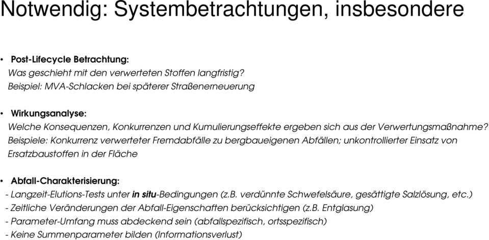 Beispiele: Konkurrenz verwerteter Fremdabfälle zu bergbaueigenen Abfällen; unkontrollierter Einsatz von Ersatzbaustoffen in der Fläche Abfall-Charakterisierung: - Langzeit-Elutions-Tests unter in