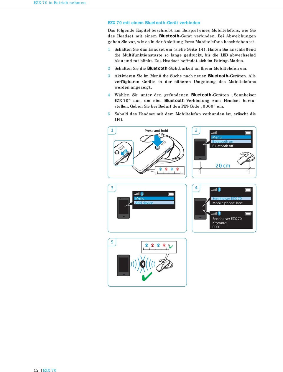 Halten Sie anschließend die Multifunktionstaste so lange gedrückt, bis die LED abwechselnd blau und rot blinkt. Das Headset befindet sich im Pairing-Modus.