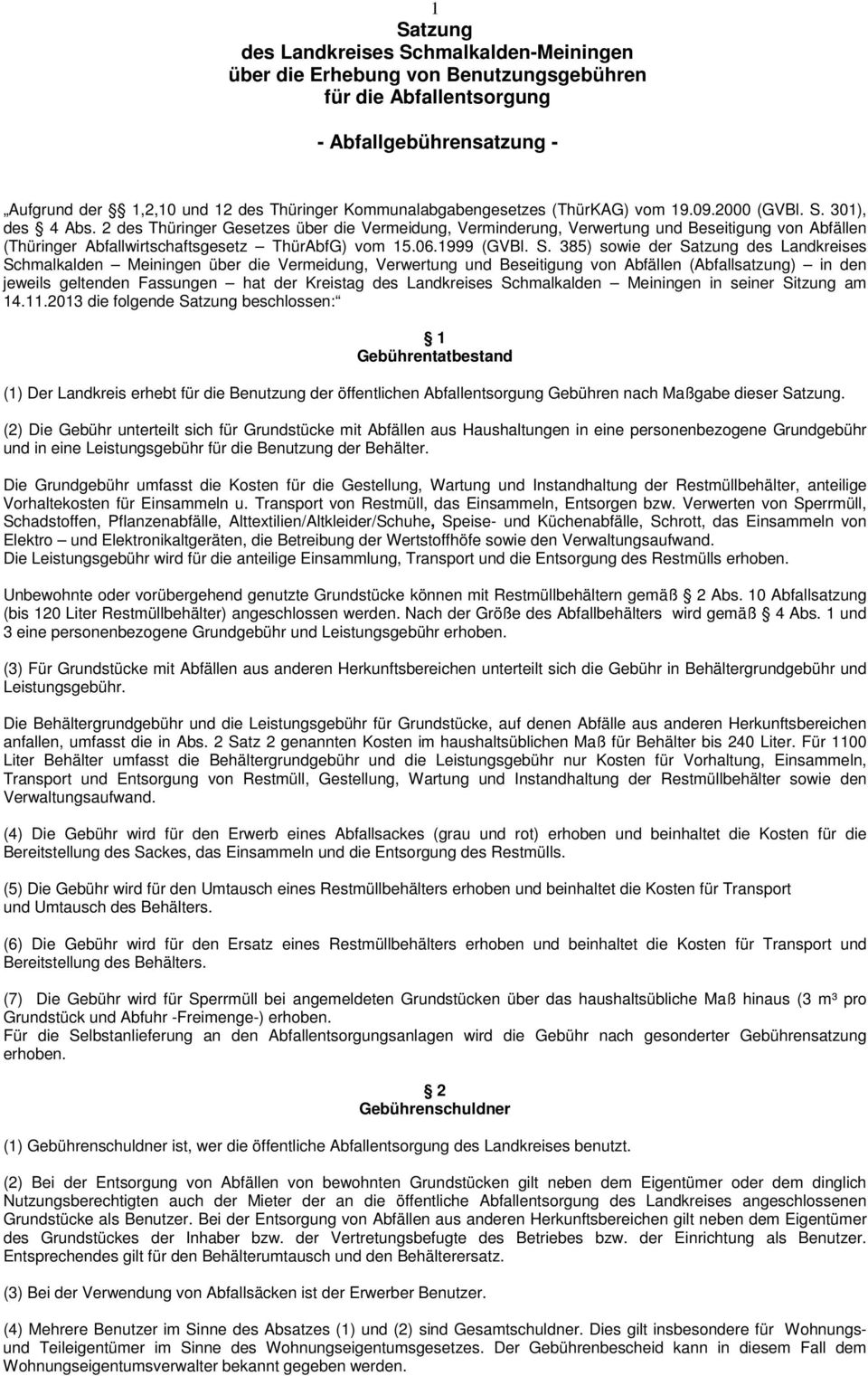 2 des Thüringer Gesetzes über die Vermeidung, Verminderung, Verwertung und Beseitigung von Abfällen (Thüringer Abfallwirtschaftsgesetz ThürAbfG) vom 15.06.1999 (GVBl. S.