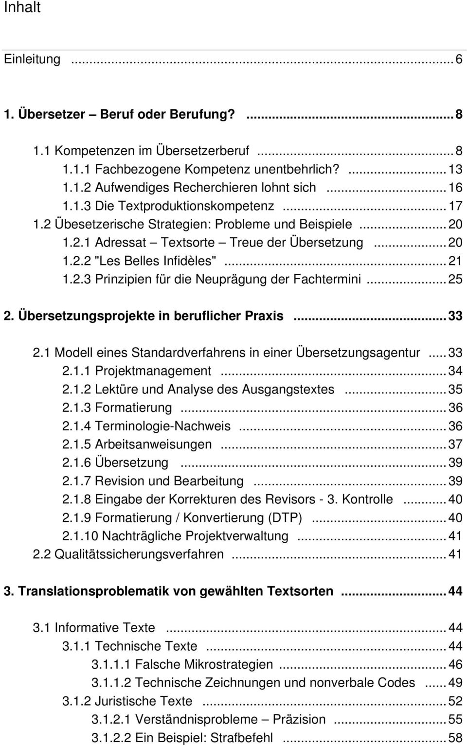 .. 25 2. Übersetzungsprojekte in beruflicher Praxis... 33 2.1 Modell eines Standardverfahrens in einer Übersetzungsagentur... 33 2.1.1 Projektmanagement... 34 2.1.2 Lektüre und Analyse des Ausgangstextes.
