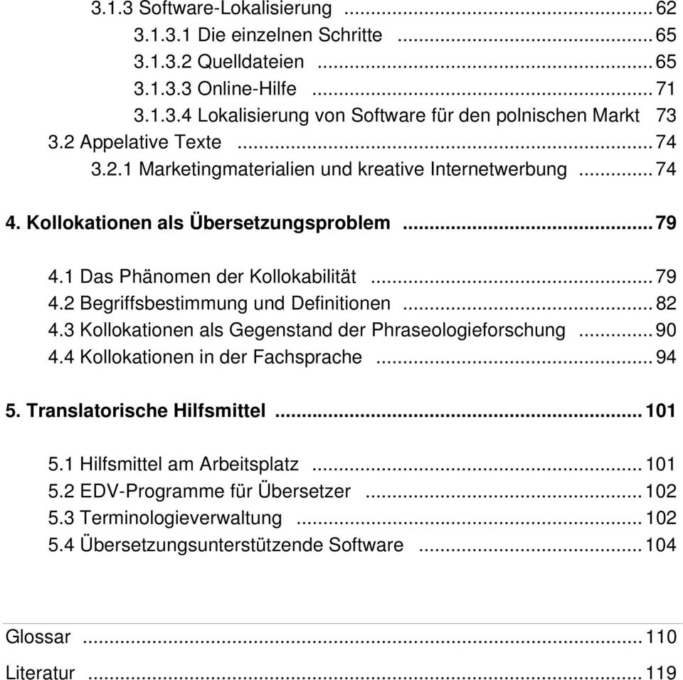 .. 82 4.3 Kollokationen als Gegenstand der Phraseologieforschung... 90 4.4 Kollokationen in der Fachsprache... 94 5. Translatorische Hilfsmittel... 101 5.1 Hilfsmittel am Arbeitsplatz.