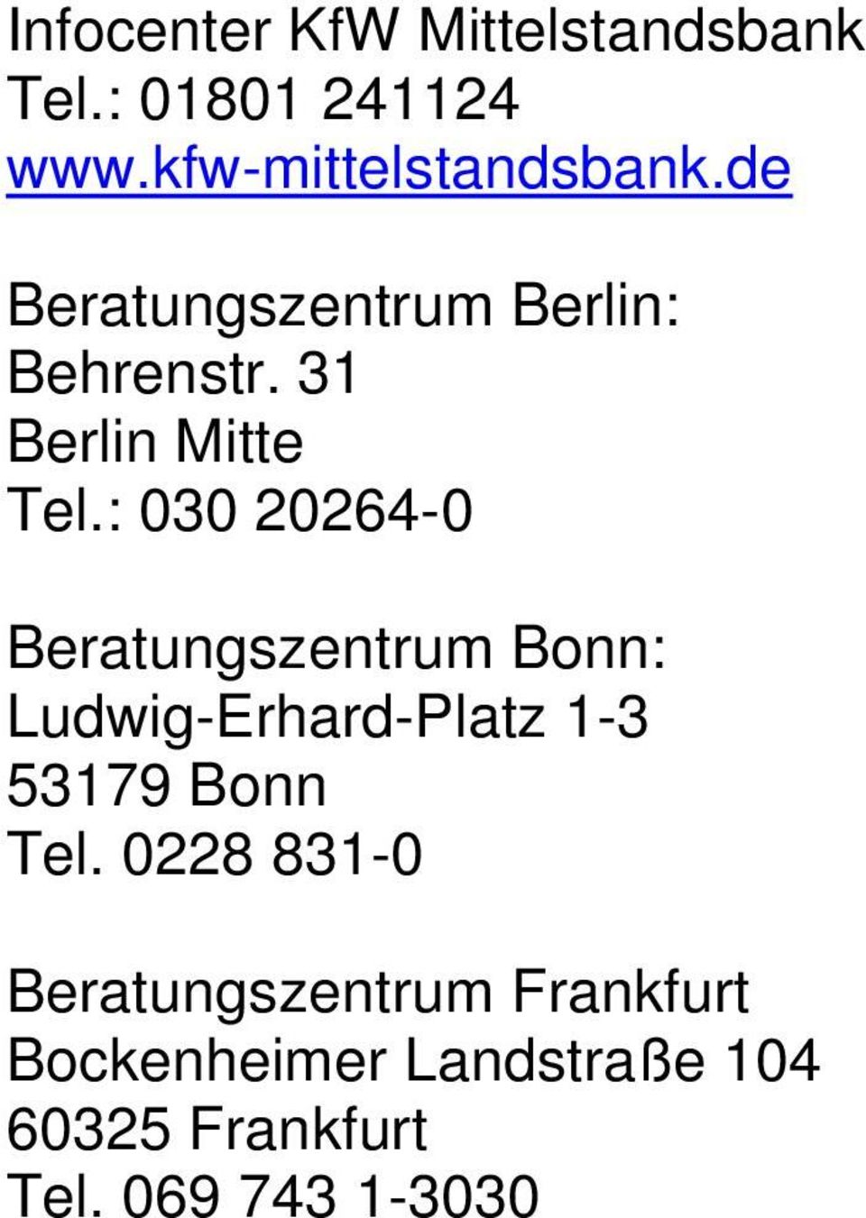 : 030 20264-0 Beratungszentrum Bonn: Ludwig-Erhard-Platz 1-3 53179 Bonn Tel.