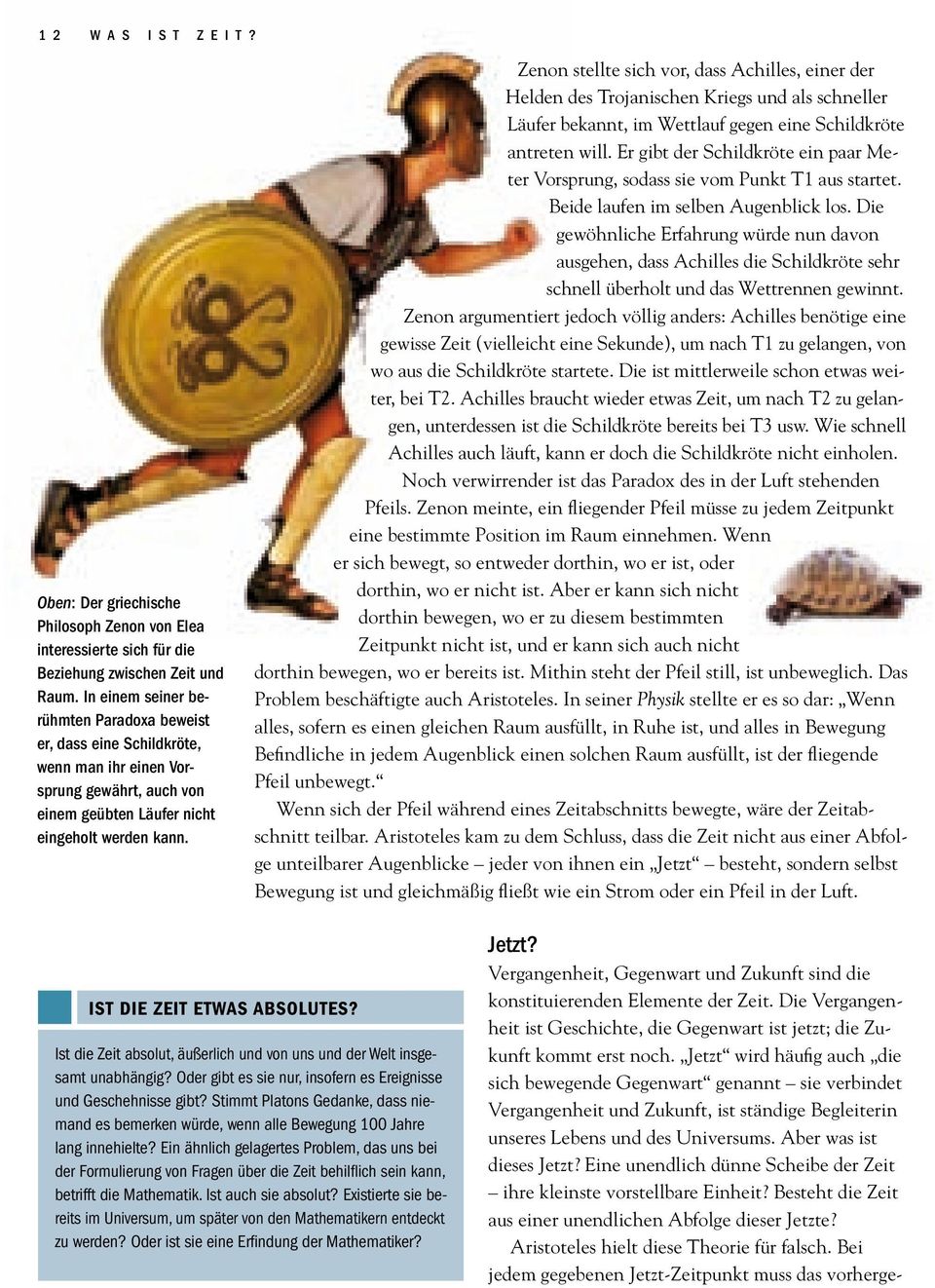 Zenon stellte sich vor, dass Achilles, einer der Helden des Trojanischen Kriegs und als schneller Läufer bekannt, im Wettlauf gegen eine Schildkröte antreten will.
