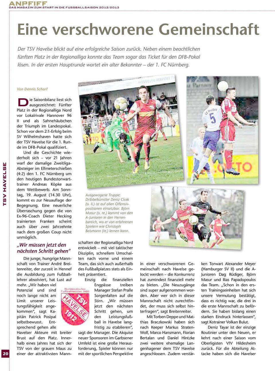 Von Dennis Scharf TSV HAVelSe 20 die Saisonbilanz liest sich ausgezeichnet: Fünfter Platz in der Regionalliga Nord vor Lokalrivale Hannover 96 II und als Sahnehäubchen der Triumph im Landespokal.