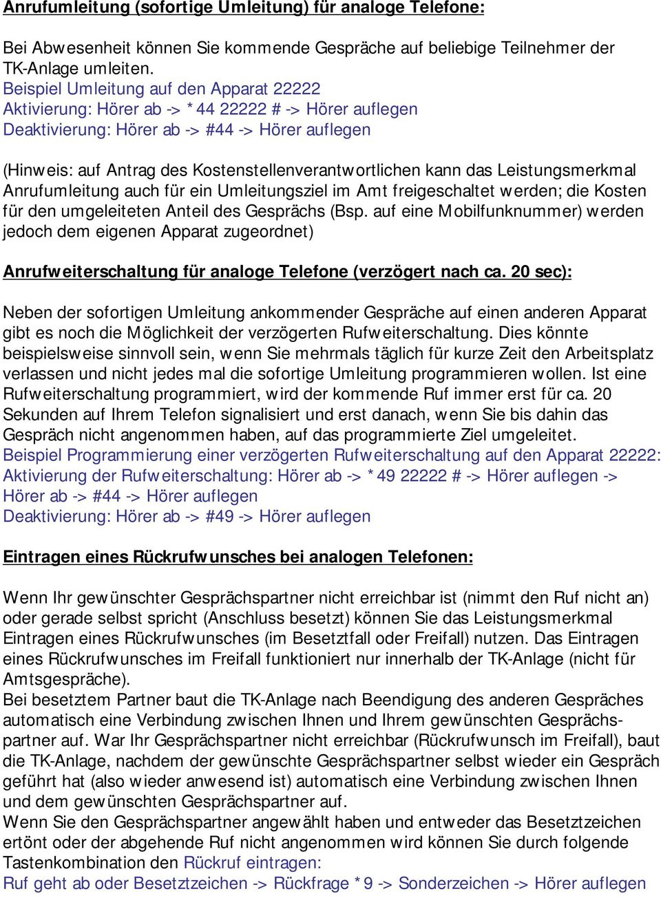 Kostenstellenverantwortlichen kann das Leistungsmerkmal Anrufumleitung auch für ein Umleitungsziel im Amt freigeschaltet werden; die Kosten für den umgeleiteten Anteil des Gesprächs (Bsp.