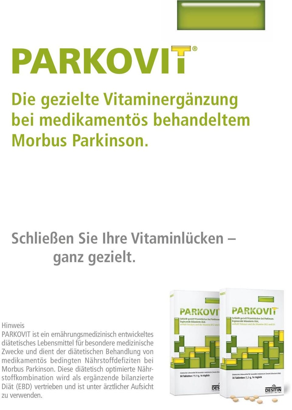 dient der diätetischen Behandlung von medikamentös bedingten Nährstoffdefiziten bei Morbus Parkinson.