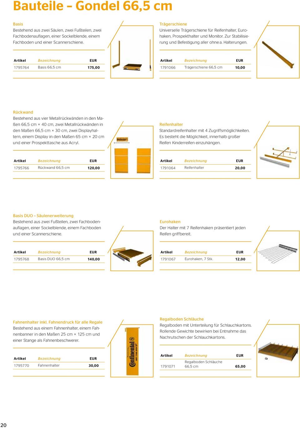 1795764 Basis 66,5 cm 175,00 1791066 Trägerschiene 66,5 cm 10,00 Rückwand Bestehend aus vier Metallrückwänden in den Maßen 66,5 cm 40 cm, zwei Metallrückwänden in den Maßen 66,5 cm 30 cm, zwei