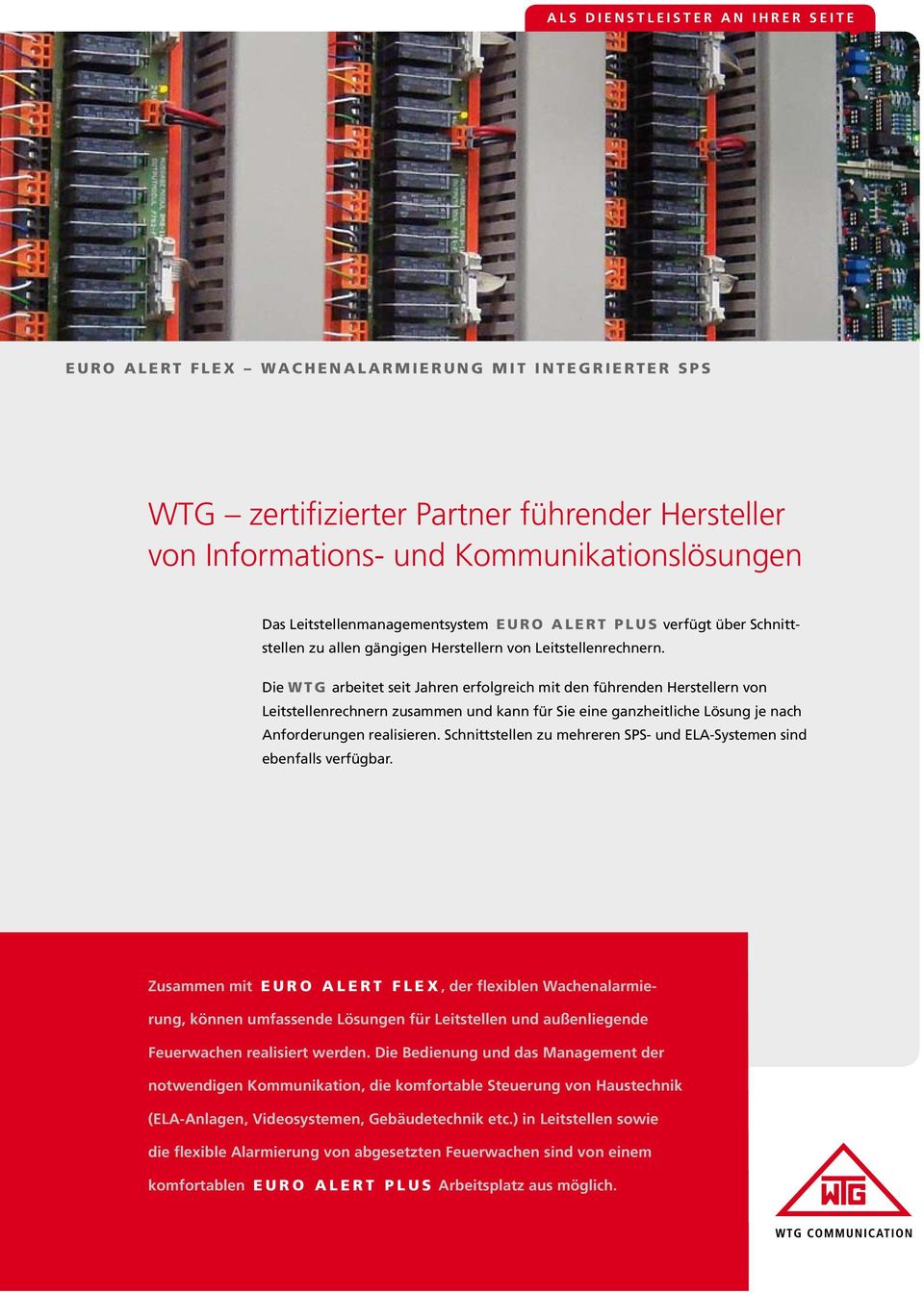 Die WTG arbeitet seit Jahren erfolgreich mit den führenden Herstellern von Leitstellenrechnern zusammen und kann für Sie eine ganzheitliche Lösung je nach Anforderungen realisieren.