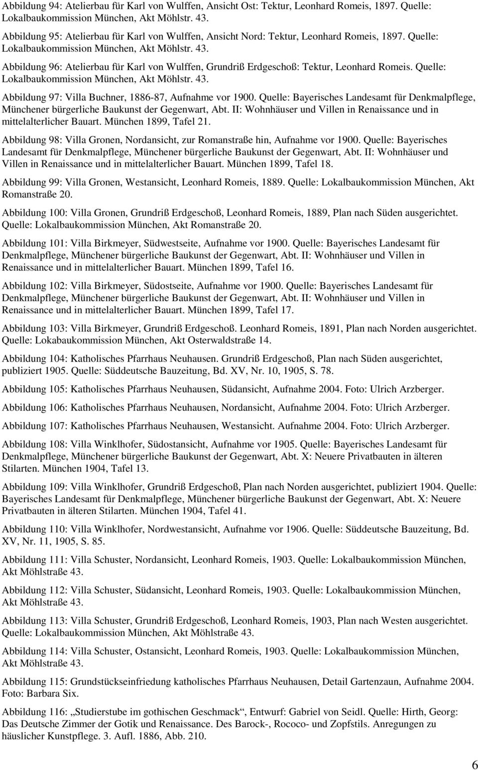 Quelle: Bayerisches Landesamt für Denkmalpflege, Münchener bürgerliche Baukunst der Gegenwart, Abt. II: Wohnhäuser und Villen in Renaissance und in mittelalterlicher Bauart. München 1899, Tafel 21.