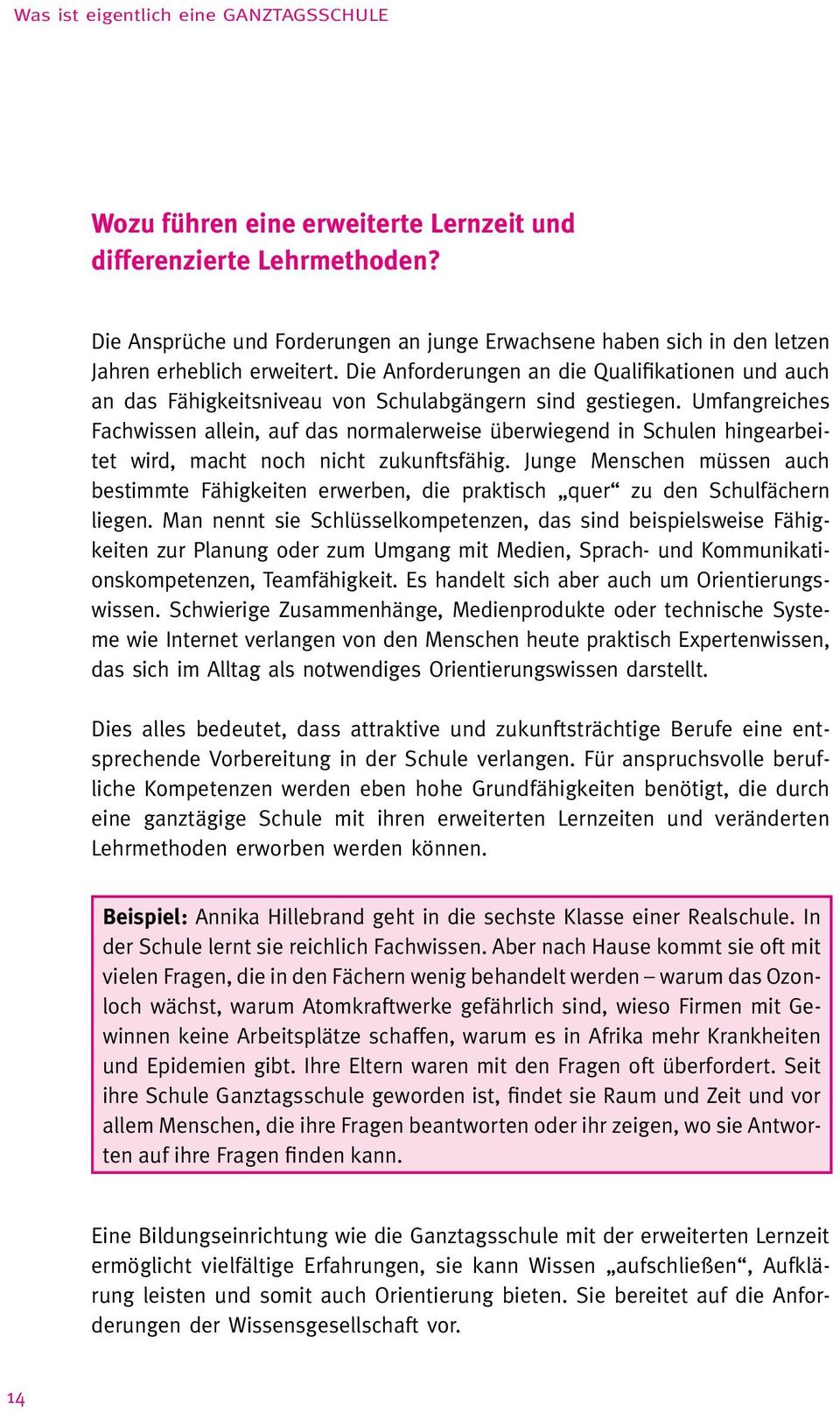 Umfangreiches Fachwissen allein, auf das normalerweise überwiegend in Schulen hingearbeitet wird, macht noch nicht zukunftsfähig.