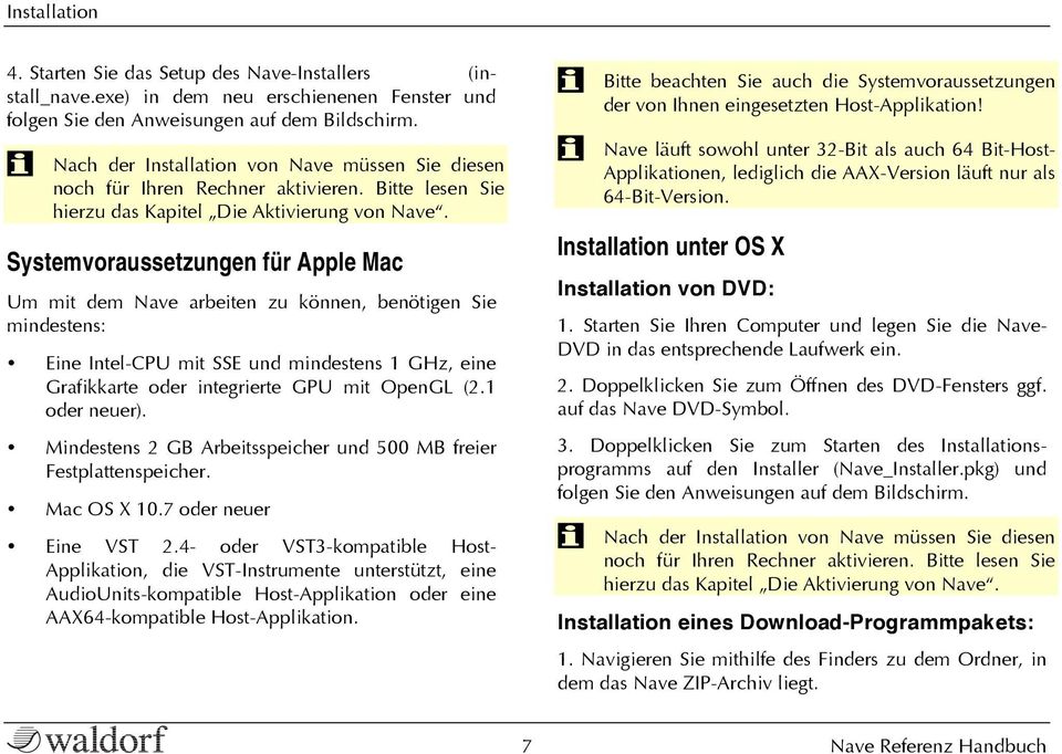 Systemvoraussetzungen für Apple Mac Um mit dem Nave arbeiten zu können, benötigen Sie mindestens: Eine Intel-CPU mit SSE und mindestens 1 GHz, eine Grafikkarte oder integrierte GPU mit OpenGL (2.