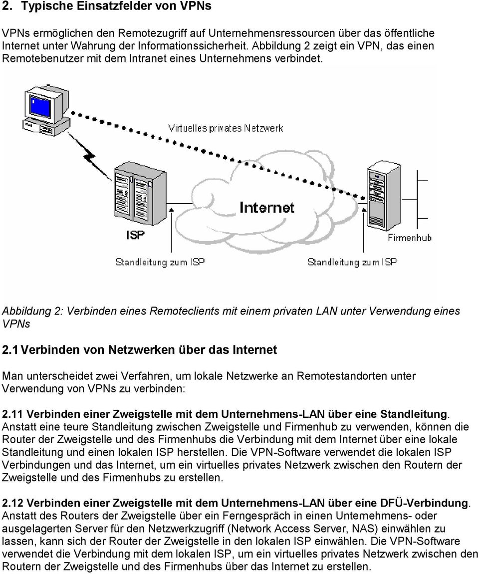 1 Verbinden von Netzwerken über das Internet Man unterscheidet zwei Verfahren, um lokale Netzwerke an Remotestandorten unter Verwendung von VPNs zu verbinden: 2.