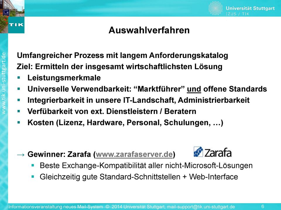 Dienstleistern / Beratern Kosten (Lizenz, Hardware, Personal, Schulungen, ) Gewinner: Zarafa (www.zarafaserver.