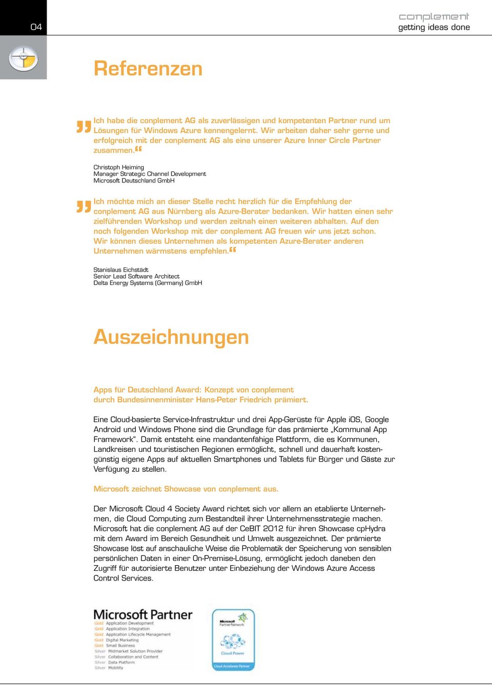 Christoph Heiming Manager Strategic Channel Development Microsoft Deutschland GmbH Ich möchte mich an dieser Stelle recht herzlich für die Empfehlung der conplement AG aus Nürnberg als Azure-Berater