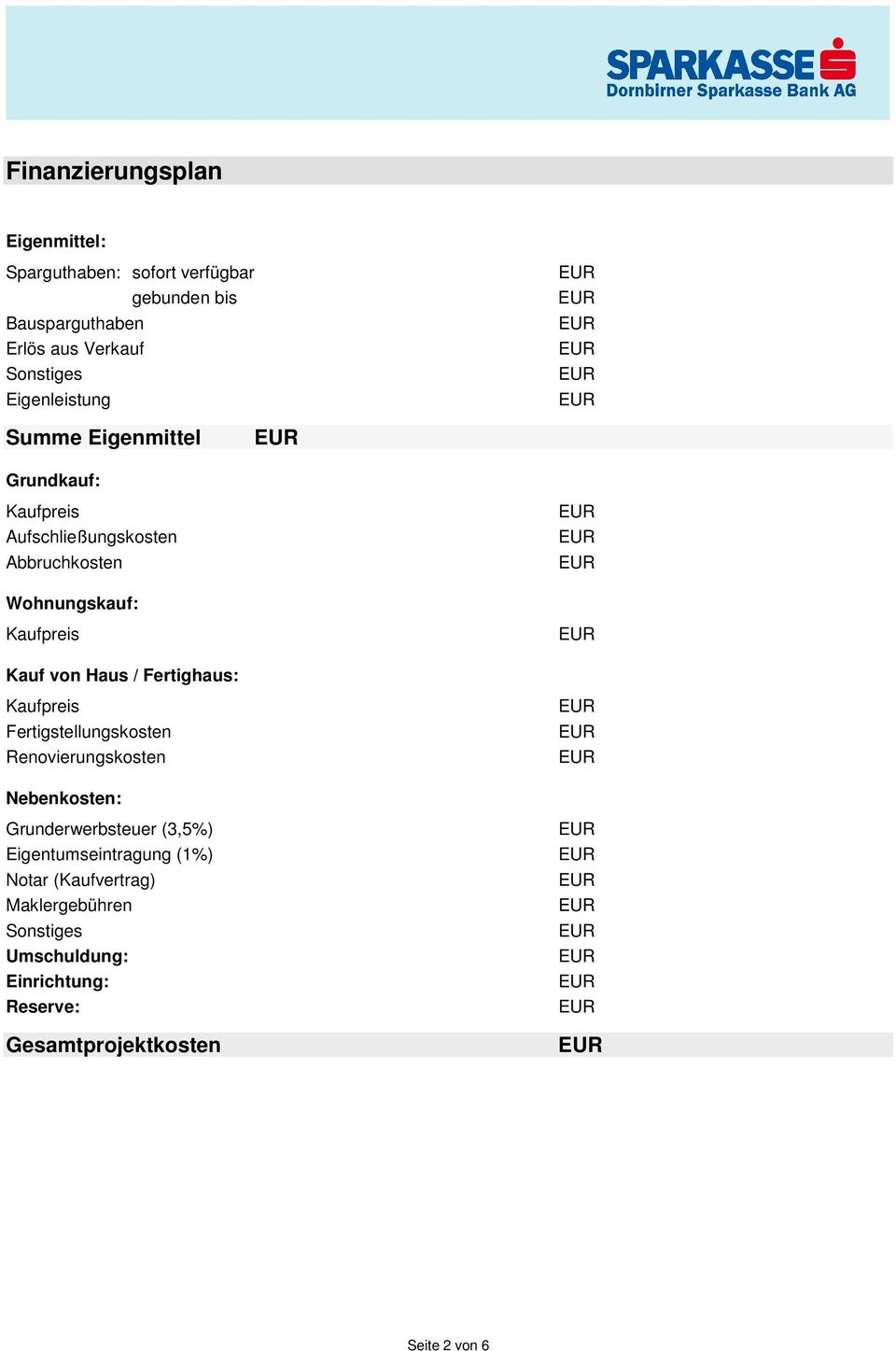 Haus / Fertighaus: Kaufpreis Fertigstellungskosten Renovierungskosten Nebenkosten: Grunderwerbsteuer (3,5%)