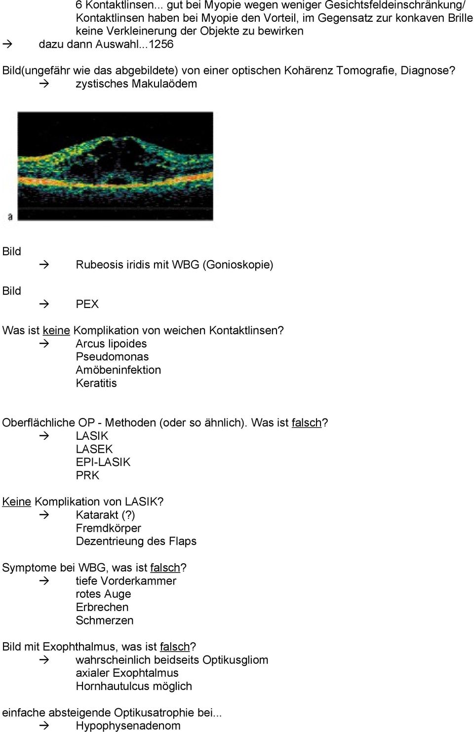 zystisches Makulaödem Bild Bild Rubeosis iridis mit WBG (Gonioskopie) PEX Was ist keine Komplikation von weichen Kontaktlinsen?