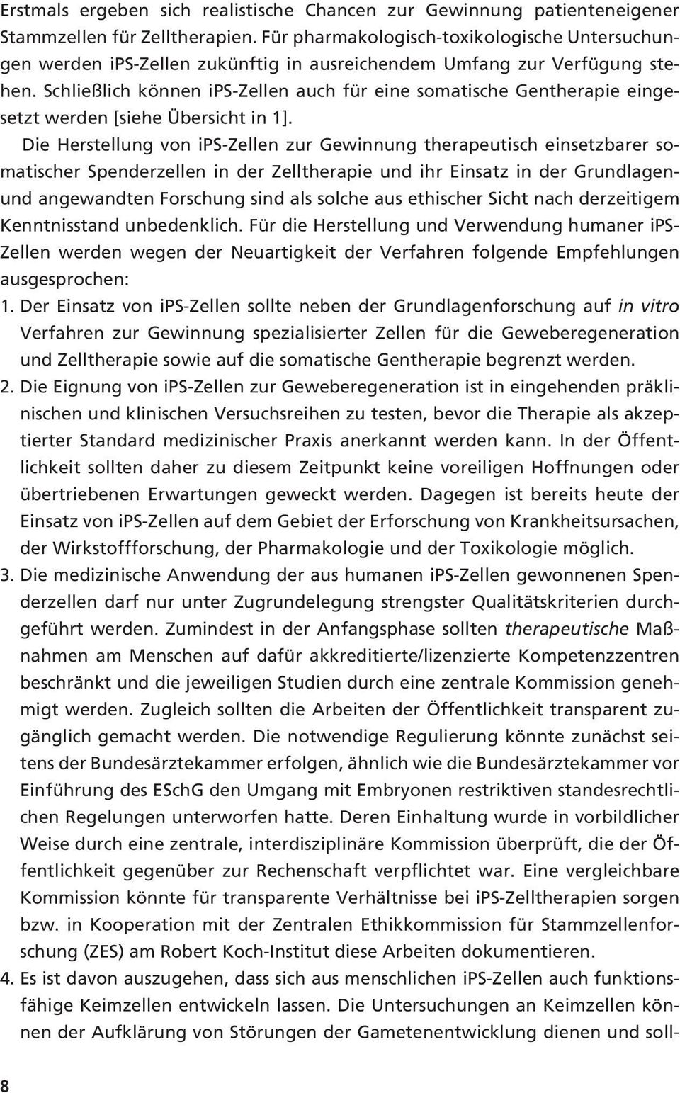 Schließlich können ips-zellen auch für eine somatische Gentherapie eingesetzt werden [siehe Übersicht in 1].