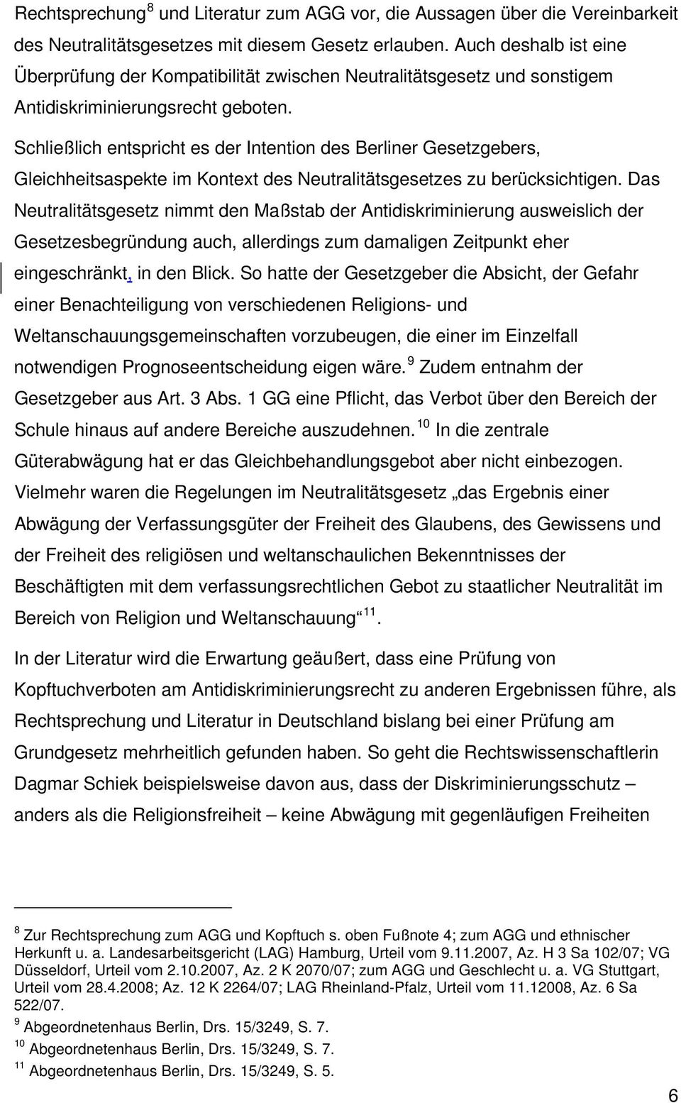 Schließlich entspricht es der Intention des Berliner Gesetzgebers, Gleichheitsaspekte im Kontext des Neutralitätsgesetzes zu berücksichtigen.