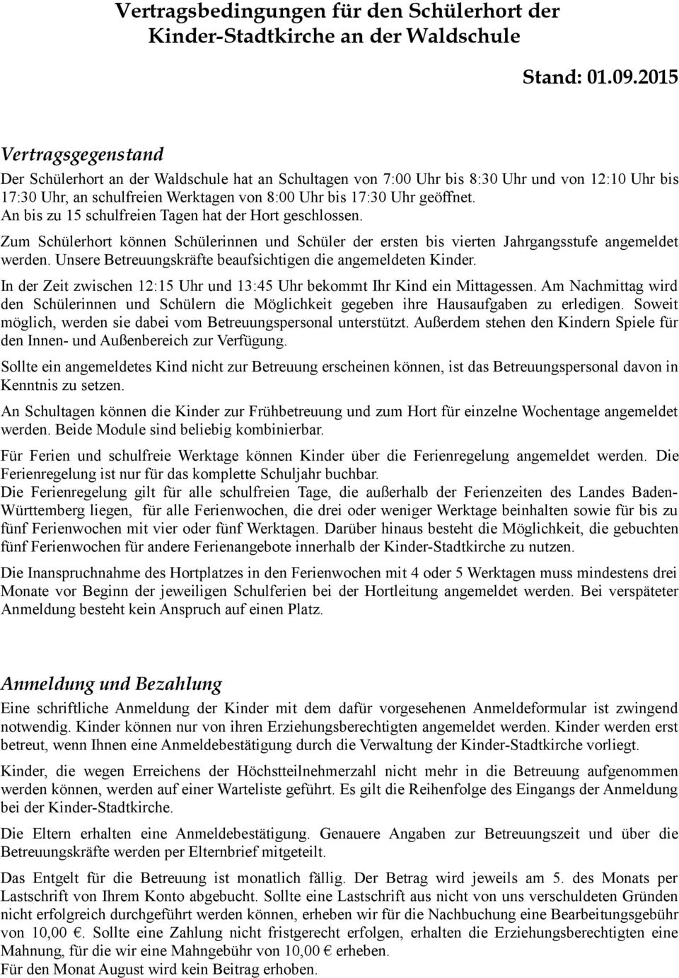 An bis zu 15 schulfreien Tagen hat der Hort geschlossen. Zum Schülerhort können Schülerinnen und Schüler der ersten bis vierten Jahrgangsstufe angemeldet werden.