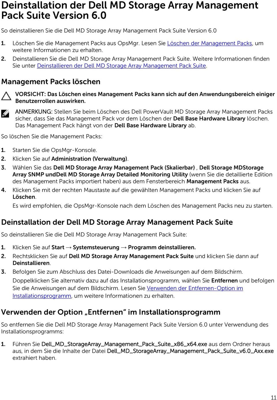 Weitere Informationen finden Sie unter Deinstallieren der Dell MD Storage Array Management Pack Suite.