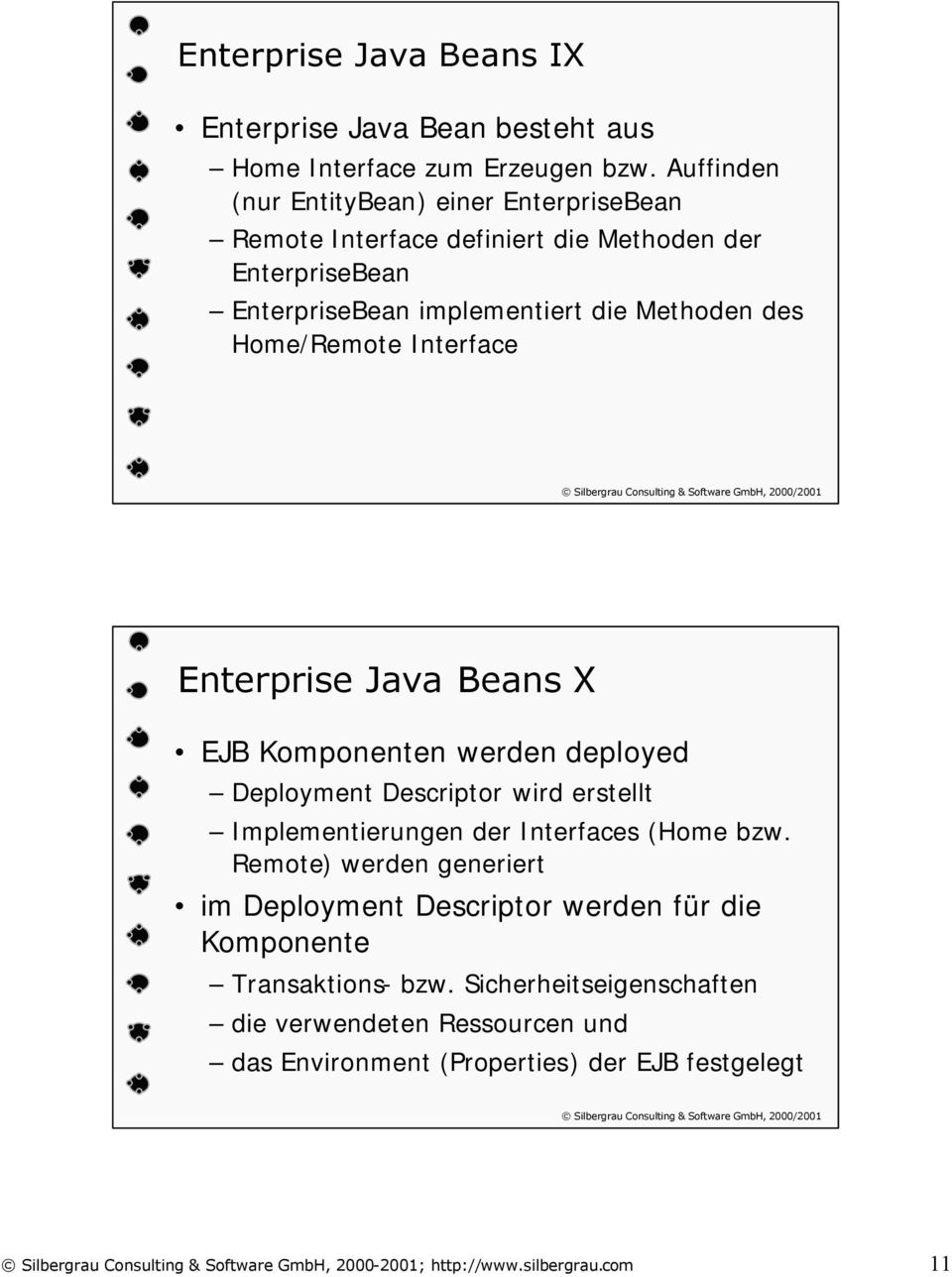 des Home/Remote Interface Enterprise Java Beans X EJB Komponenten werden deployed Deployment Descriptor wird erstellt Implementierungen der Interfaces