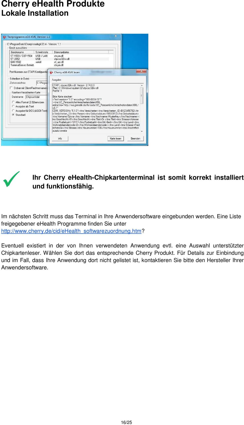 Eine Liste freigegebener ehealth Programme finden Sie unter http://www.cherry.de/cid/ehealth_softwarezuordnung.htm?