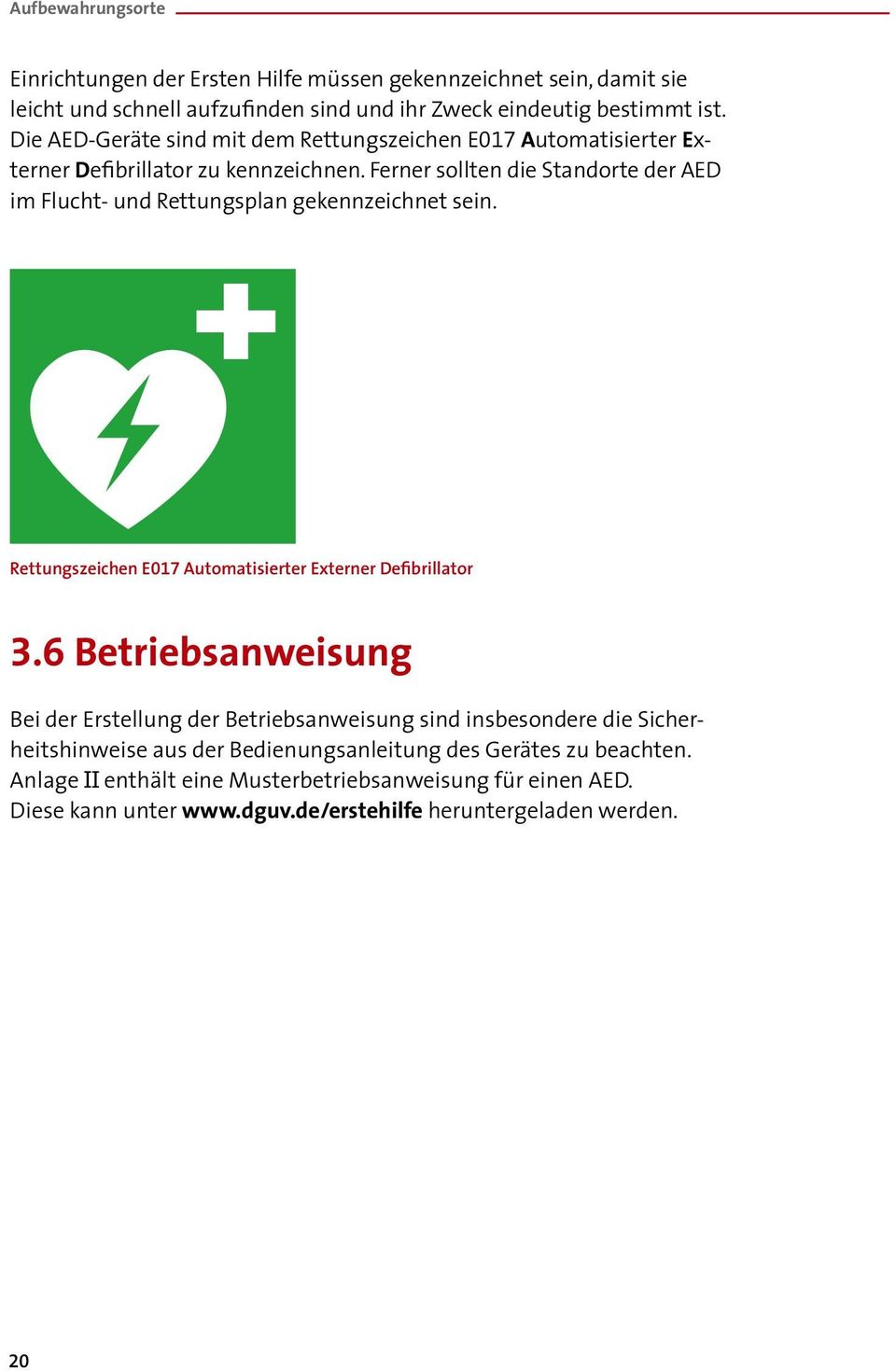 Ferner sollten die Standorte der AED im Flucht- und Rettungsplan gekennzeichnet sein. Rettungszeichen E017 Automatisierter Externer Defibrillator 3.