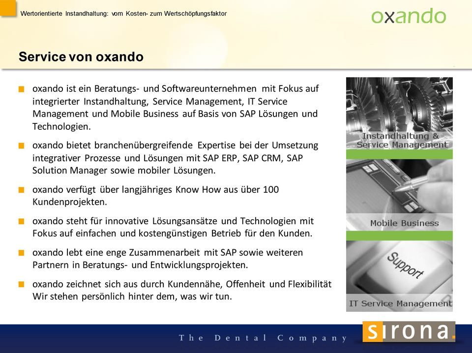 oxando verfügt über langjähriges Know How aus über 100 Kundenprojekten. oxando steht für innovative Lösungsansätze und Technologien mit Fokus auf einfachen und kostengünstigen Betrieb für den Kunden.