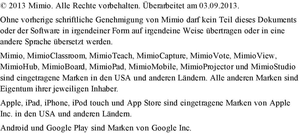 Mimio, MimioClassroom, MimioTeach, MimioCapture, MimioVote, MimioView, MimioHub, MimioBoard, MimioPad, MimioMobile, MimioProjector und MimioStudio sind eingetragene Marken