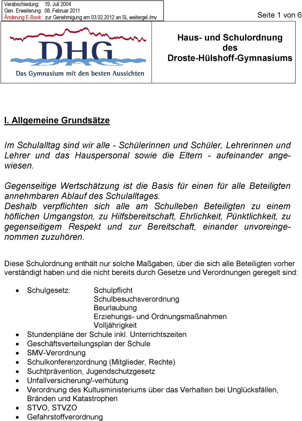 Allgemeine Grundsätze Im Schulalltag sind wir alle - Schülerinnen und Schüler, Lehrerinnen und Lehrer und das Hauspersonal sowie die Eltern - aufeinander angewiesen.