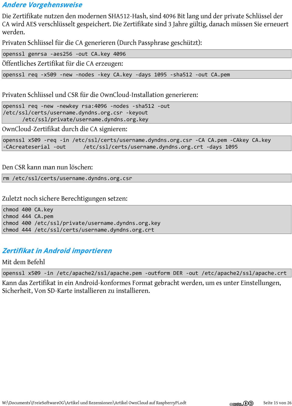 key 4096 Öffentliches Zertifikat für die CA erzeugen: openssl req -x509 -new -nodes -key CA.key -days 1095 -sha512 -out CA.