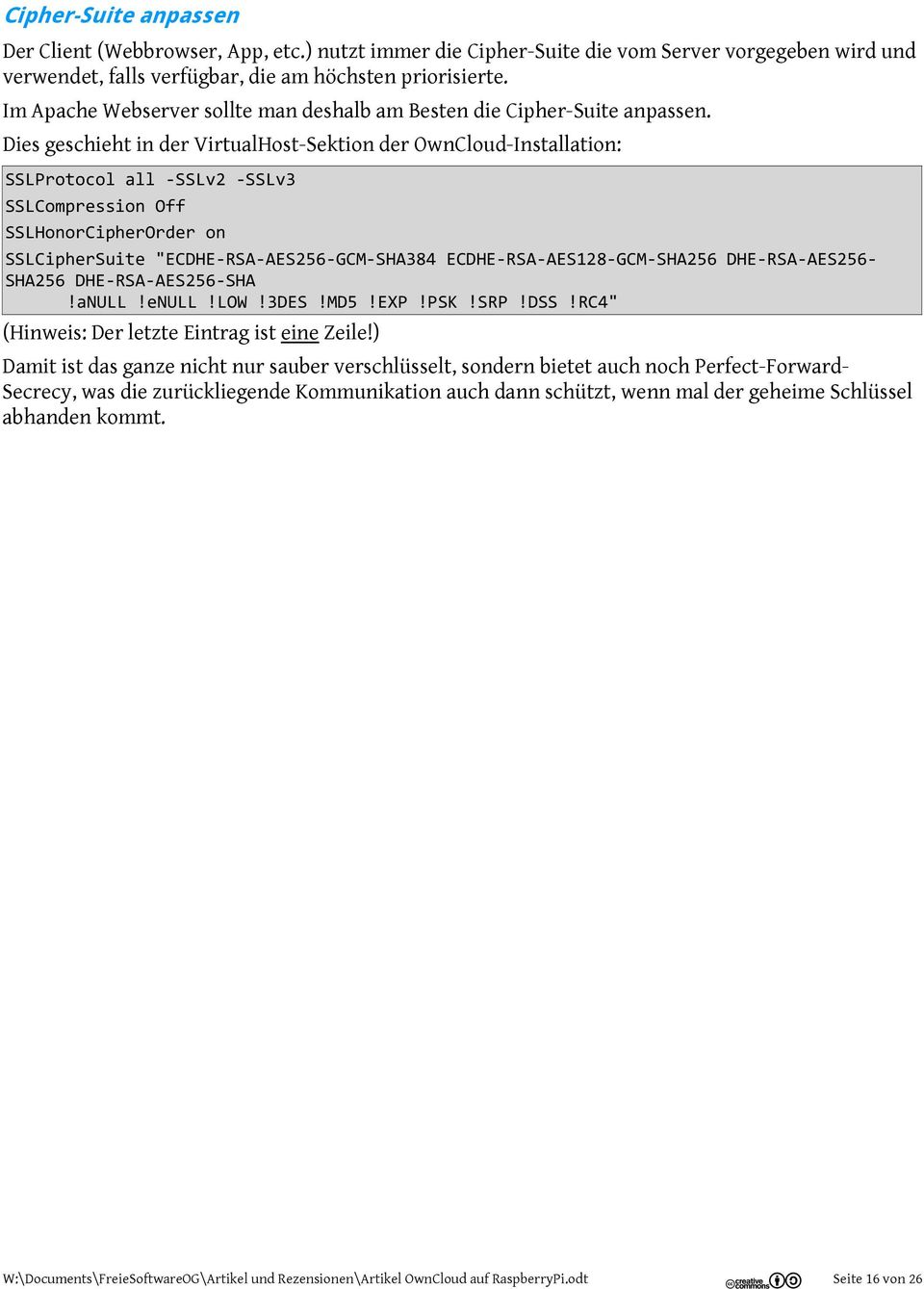 Dies geschieht in der VirtualHost-Sektion der OwnCloud-Installation: SSLProtocol all -SSLv2 -SSLv3 SSLCompression Off SSLHonorCipherOrder on SSLCipherSuite "ECDHE-RSA-AES256-GCM-SHA384