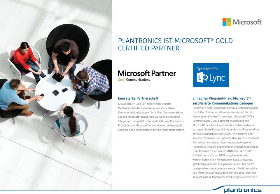 So kann die optimale Integration und perfekte Kompatibilität von Plantronics- Produkten mit Microsoft -Anwendungen sichergestellt und eine hohe Benutzerfreundlichkeit garantiert werden.