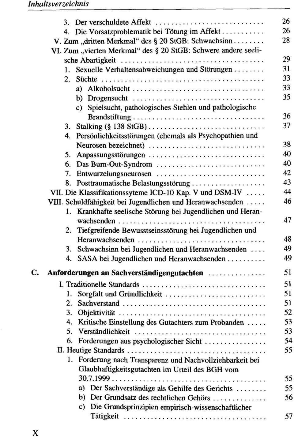 Süchte 33 a) Alkoholsucht 33 b) Drogensucht 35 c) Spielsucht, pathologisches Stehlen und pathologische Brandstiftung 36 3. Stalking ( 138 StGB) 37 4.