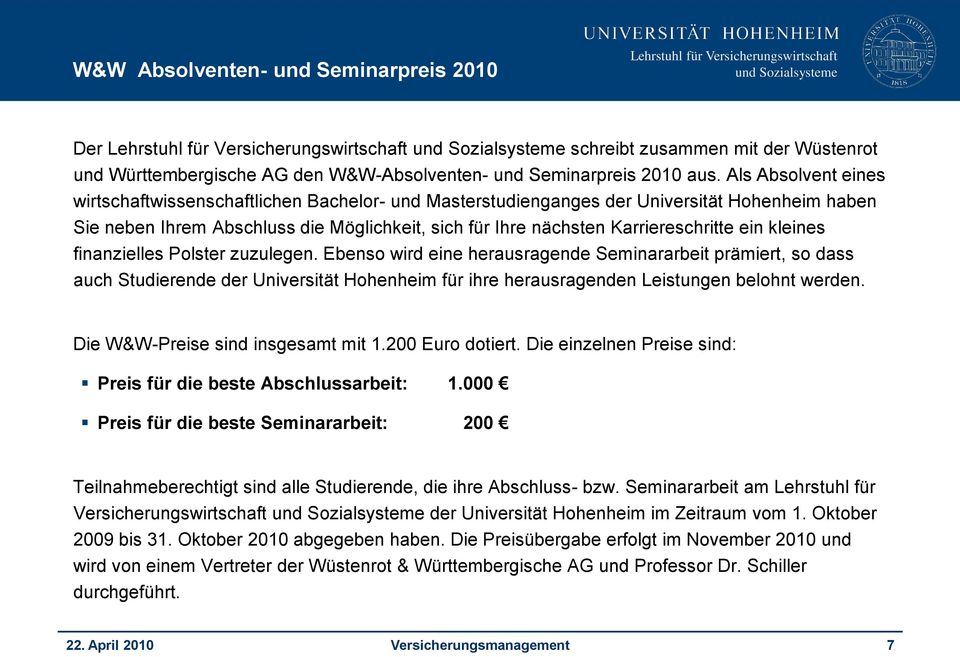 ein kleines finanzielles Polster zuzulegen. Ebenso wird eine herausragende Seminararbeit prämiert, so dass auch Studierende der Universität Hohenheim für ihre herausragenden Leistungen belohnt werden.