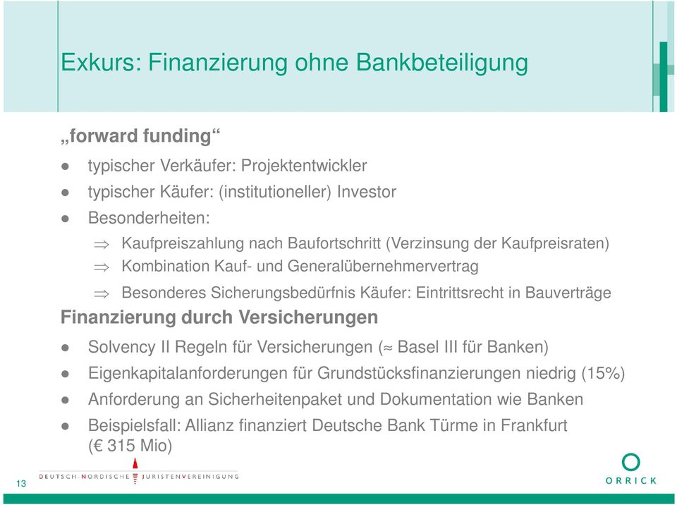 Eintrittsrecht in Bauverträge Finanzierung durch Versicherungen Solvency II Regeln für Versicherungen ( Basel III für Banken) Eigenkapitalanforderungen für