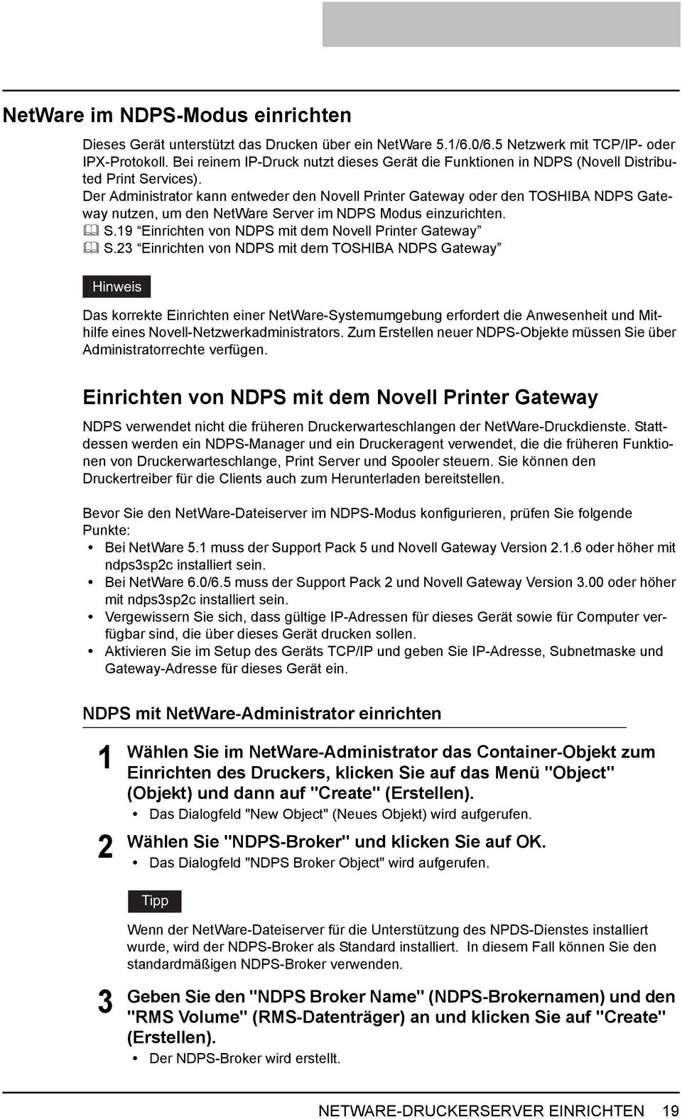 Der Administrator kann entweder den Novell Printer Gateway oder den TOSHIBA NDPS Gateway nutzen, um den NetWare Server im NDPS Modus einzurichten. S.19 Einrichten von NDPS mit dem Novell Printer Gateway S.